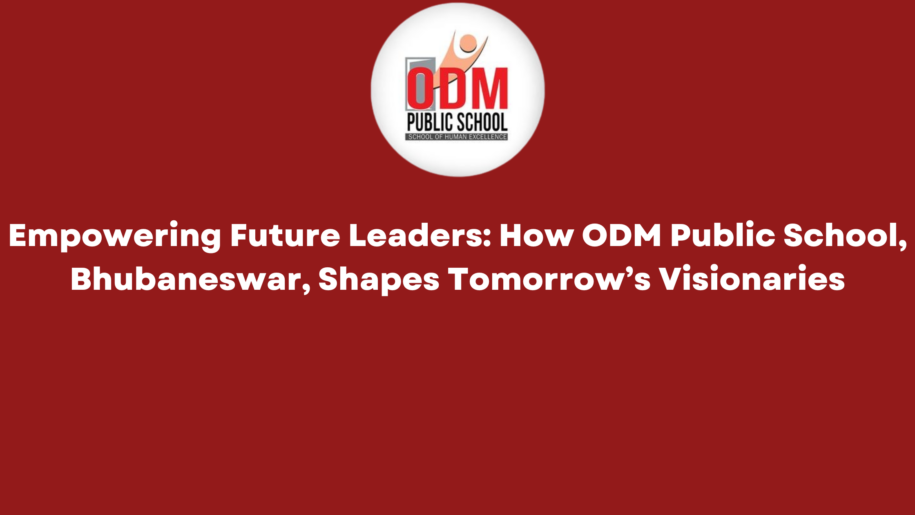 Empowering Future Leaders: How ODM Public School, Bhubaneswar, Shapes Tomorrow’s Visionaries