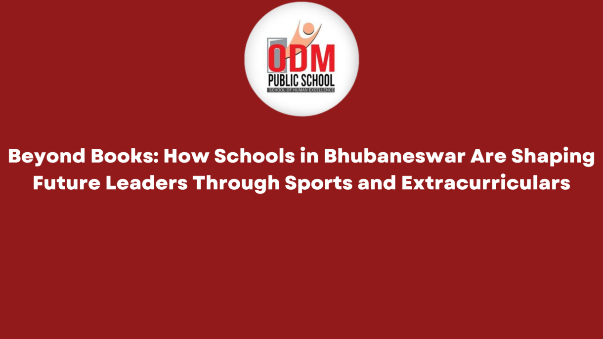 Beyond Books How Schools in Bhubaneswar Are Shaping Future Leaders Through Sports and Extracurriculars