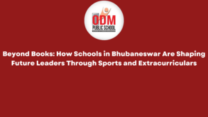 Beyond Books How Schools in Bhubaneswar Are Shaping Future Leaders Through Sports and Extracurriculars Beyond Books How Schools in Bhubaneswar Are Shaping Future Leaders Through Sports and Extracurriculars