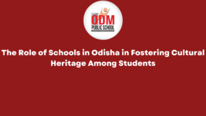 The Role of Schools in Odisha in Fostering Cultural Heritage Among Students The Role of Schools in Odisha in Fostering Cultural Heritage Among Students
