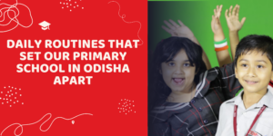 Daily Routines That Set Our Primary School in Odisha Apart Daily Routines That Set Our Primary School in Odisha Apart