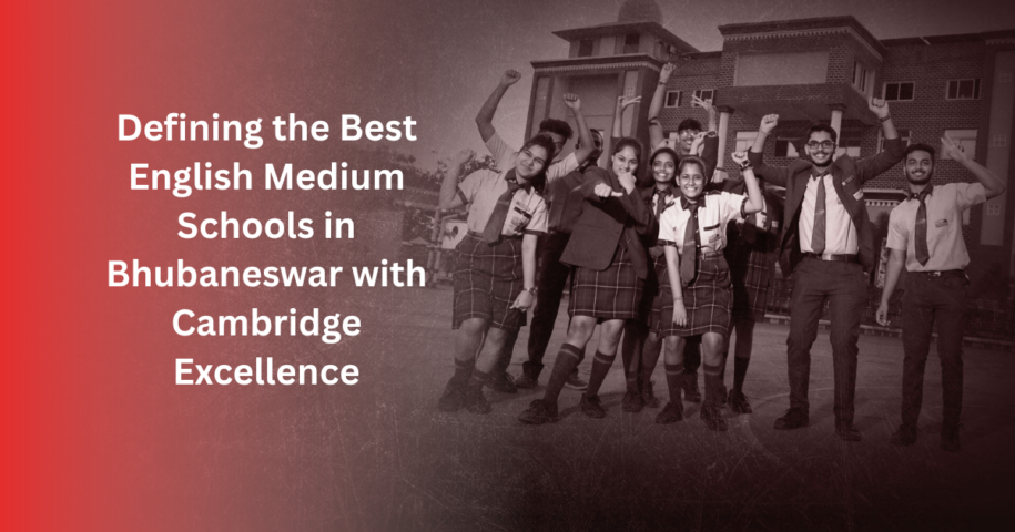 Defining the Best English Medium Schools in Bhubaneswar with Cambridge Excellence