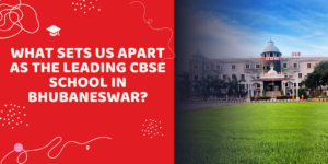 What Sets Us Apart As the Leading CBSE School in Bhubaneswar What Sets Us Apart As the Leading CBSE School in Bhubaneswar