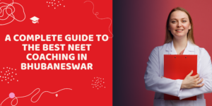 A Complete Guide to the Best NEET Coaching in Bhubaneswar A Complete Guide to the Best NEET Coaching in Bhubaneswar