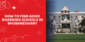 How to Find Good Boarding Schools in Bhubaneswar How to Find Good Boarding Schools in Bhubaneswar
