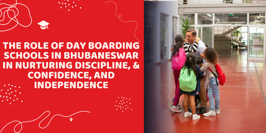 The Role of Day Boarding Schools in Bhubaneswar in Nurturing Discipline, & Confidence, and Independence